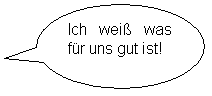 Ovale Legende: Ich wei was fr uns gut ist!